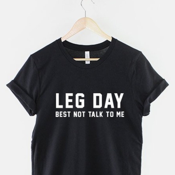 Leg Day Gym Workout T-Shirt - Best Not Talk To Me Body Building Fitness T-Shirt