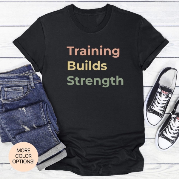 Training Builds Strength! Power Up In This Unisex Fitness Tee Made For Daily Workouts, Weightlifting Sessions & Mental Toughness!